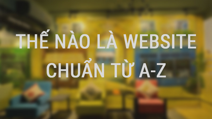 Thế nào là một Website chuẩn SEO, Chuẩn giao diện từ A tới Z         