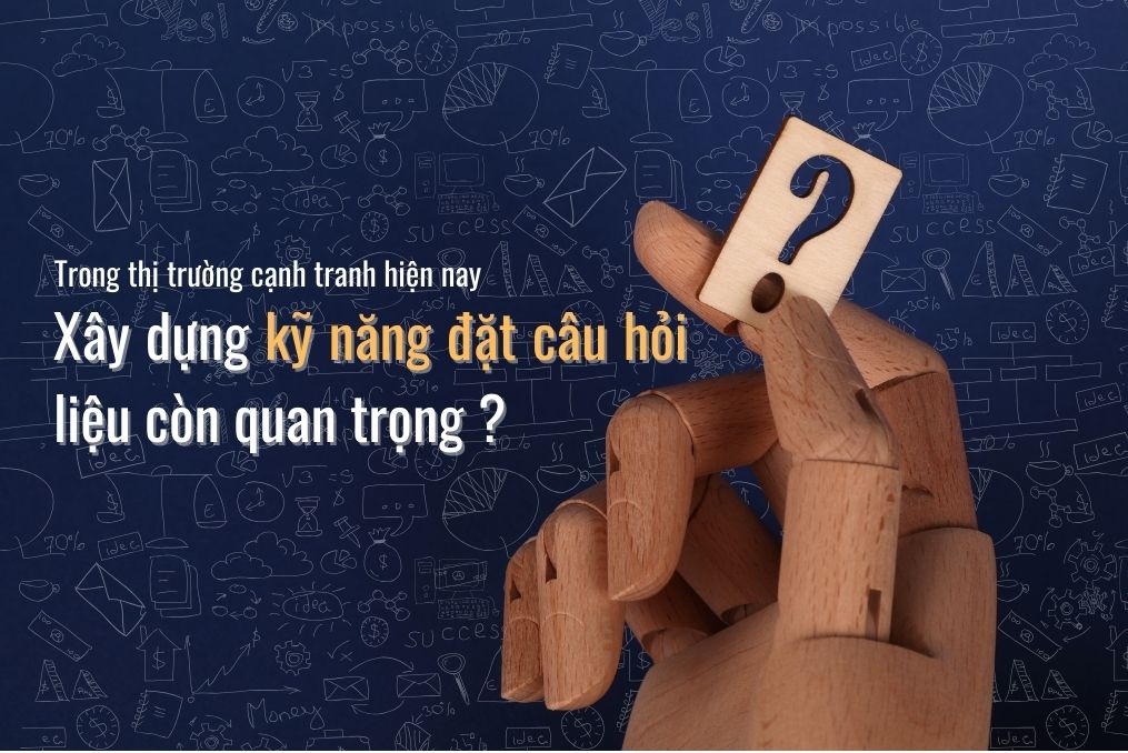  Tư vấn Bán Hàng: Kỹ Năng Đặt Câu Hỏi - Chìa Khóa Mở Cửa Sổ Thành Công  