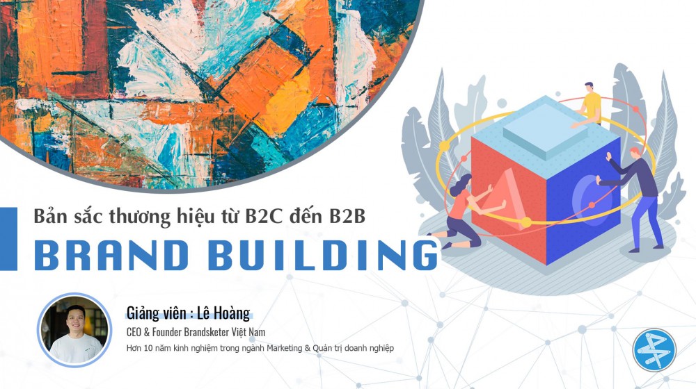 Brand Building : Xây dựng bản sắc thương hiệu cho doanh nghiệp