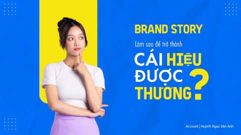 Brand Story - Làm Sao Để Trở Thành Cái “Hiệu” Được “Thương”?