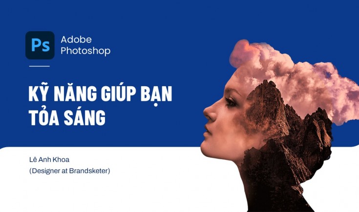 Kỹ năng Photoshop giúp bạn tỏa sáng