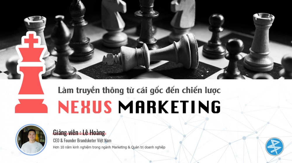 Nexus Marketing : Làm truyền thông từ cái gốc đến chiến lược (Dành cho C-level trở lên)