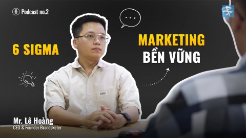 PODCAST 2 : Six Sigma - Chìa khóa xây dựng MARKETING BỀN VỮNG cho doanh nghiệp. (Phần 1)