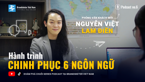 PODCAST 6 - CÂU CHUYỆN THÀNH CÔNG : Hành trình chinh phục 6 ngôn ngữ cùng Nguyễn Việt Lam Điền