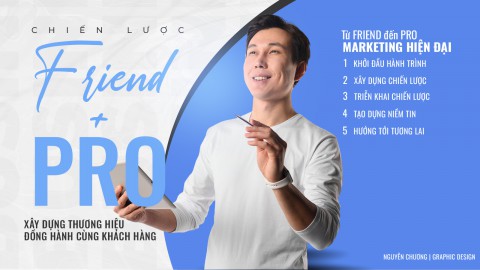 Từ “Friend” Đến “Pro”, Hành Trình Xây Dựng Thương Hiệu Đồng Hành Cùng Khách Hàng